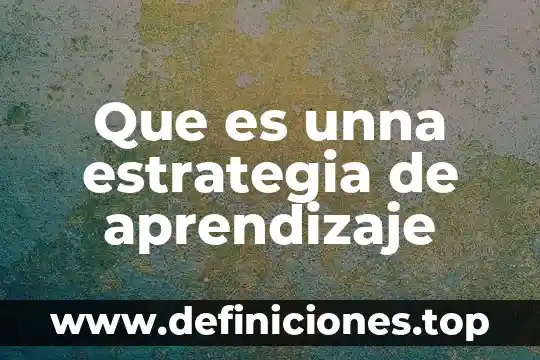 Que es un diagrama de estrategia de aprendizaje 5 Que es unna estrategia de aprendizaje