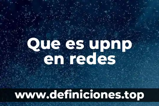 Que es redes in en informatica 8 Que es upnp en redes