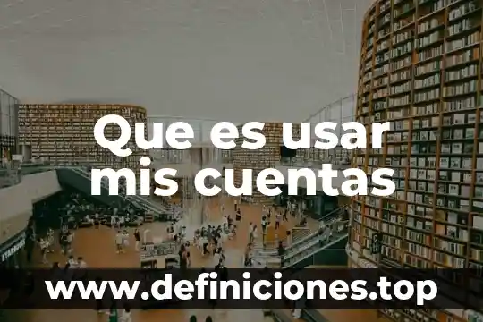 Qué es epistemología en mis propias palabras 3 Que es usar mis cuentas