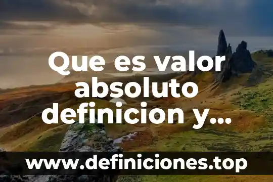 Absoluto que es 8 Que es valor absoluto definicion y ejemplos