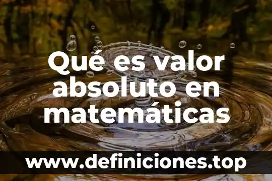 Qué es valor absoluto en matemáticas