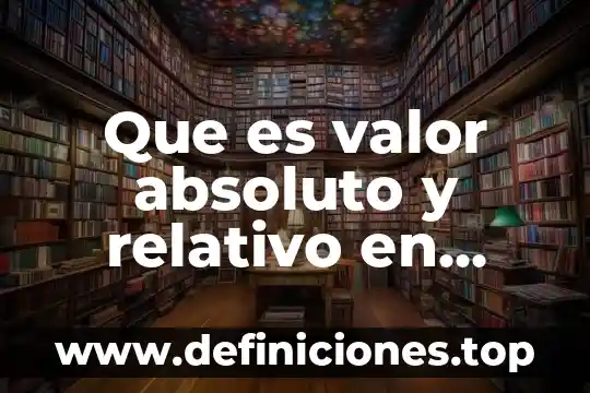 Que es valor absoluto y relativo en algebra