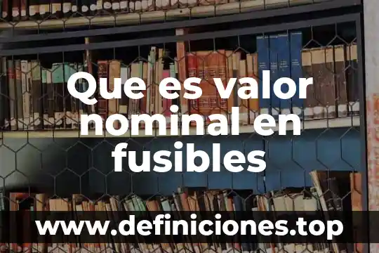 Que es valor nominal en fusibles
