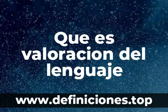 Que es valoracion del lenguaje