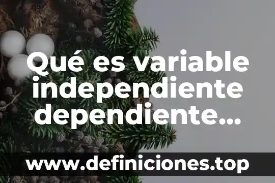Qué es una variable dependiente según Kerlinger 3 Qué es variable independiente dependiente en la investigación