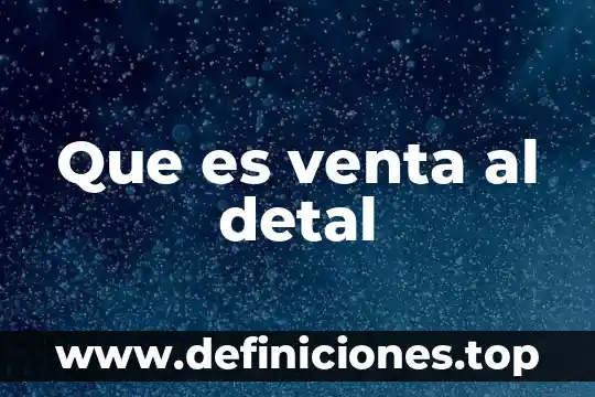 Que es la venta electronica 5 Que es venta al detal