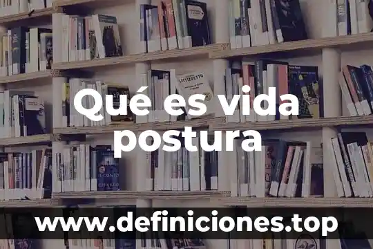 Qué es vida postura