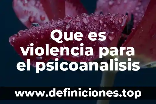 Que es el ser humano para el psicoanalisis redalyc 5 Que es violencia para el psicoanalisis