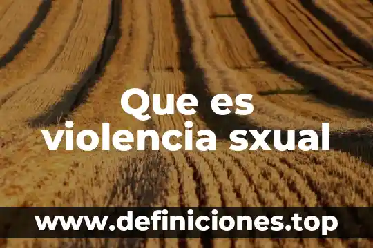 Qué es la violencia fuente 5 Que es violencia sxual