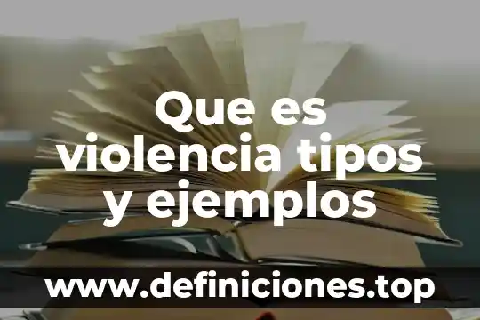 Que es violencia tipos y ejemplos