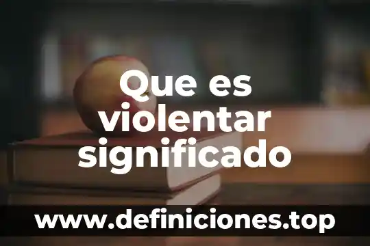 Que es violentar significado