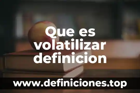 Que es volatilizar definicion