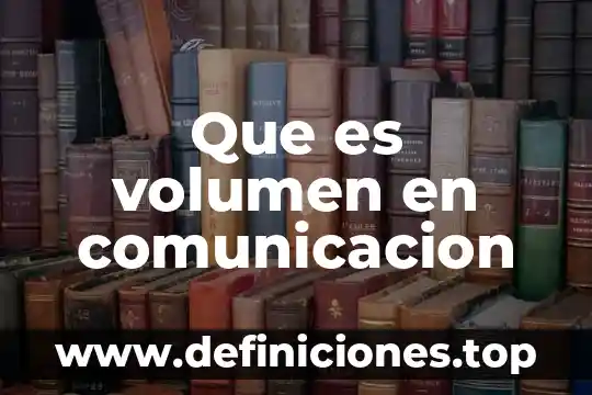 Que es flujo de comunicacion que es 6 Que es volumen en comunicacion