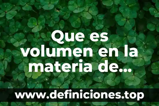 Qué es el volumen efectivo de una cámara 4 Que es volumen en la materia de español