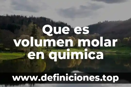 Que es la masa molar molecular 4 Que es volumen molar en quimica