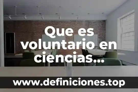 Que es un movimientos que realiza nuestro cuerpo es voluntario 3 Que es voluntario en ciencias naturales