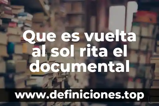 Que es vuelta al sol rita el documental