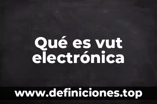 Qué es vut electrónica