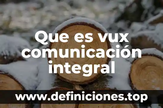 Que es la especializacion integral 3 Que es vux comunicación integral