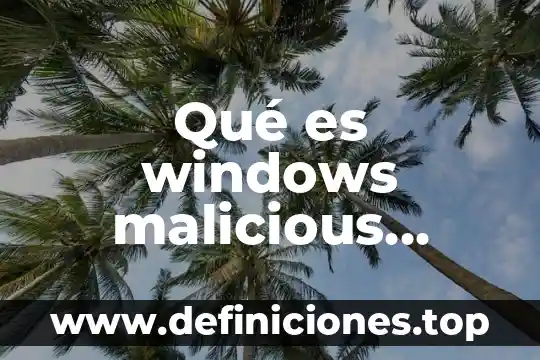 Software antivirus que es 3 Qué es windows malicious software removal tool
