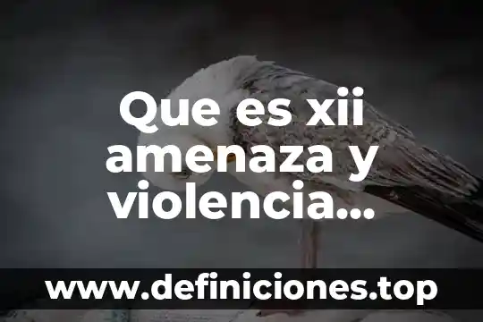 Que es xii amenaza y violencia intramuros y acoso sexual