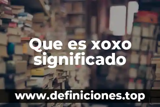 Que es vastedad significado 4 Que es xoxo significado