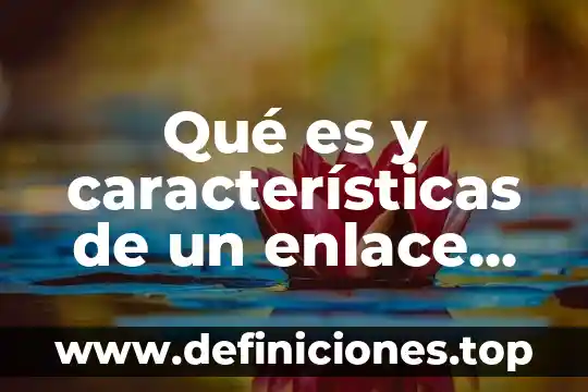 Que es enlace covalente definicion 5 Qué es y características de un enlace covalente