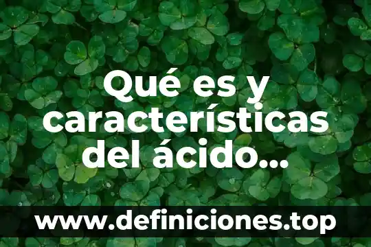Qué es el ácido undecilénico 4 Qué es y características del ácido nucleico