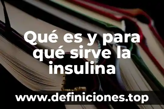 Que es networc y para que sirve 5 Qué es y para qué sirve la insulina