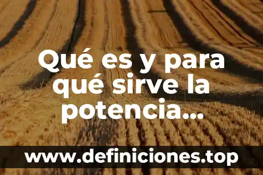 Qué es y para qué sirve la potencia eléctrica