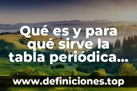 Qué es y para qué sirve la tabla periódica larga