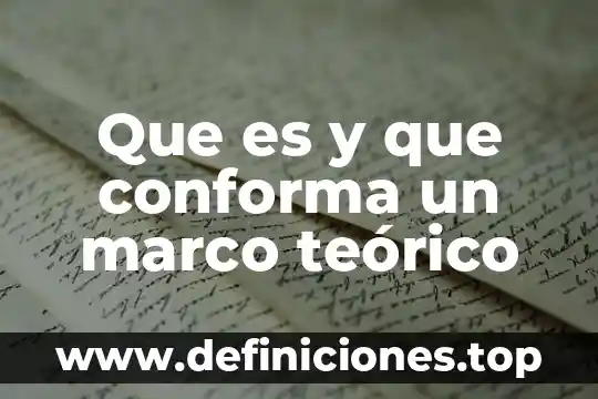 Que es y que conforma un marco teórico