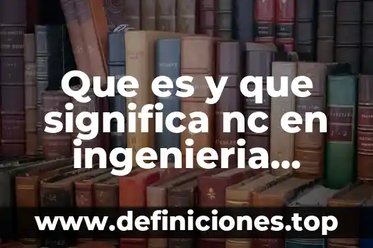Qué es el output industrial 7 Que es y que significa nc en ingenieria industrial