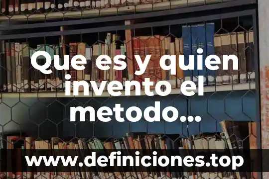 Que es y quien invento el metodo cientifico