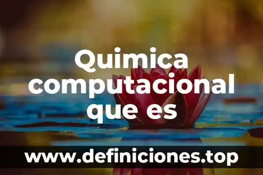 Para la química que es la energía 4 Quimica computacional que es