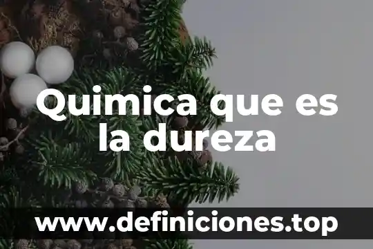 Quimica que es la dureza
