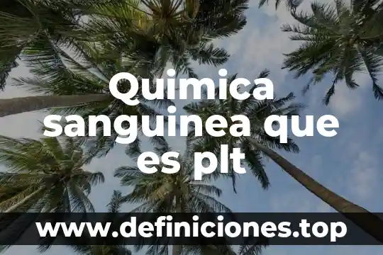 Qué es una base sobre química 6 Quimica sanguinea que es plt