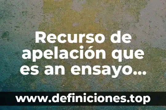 Que es el es ensayo 4 Recurso de apelación que es an ensayo familiar