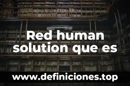 Qué es un trama de red 3 Red human solution que es