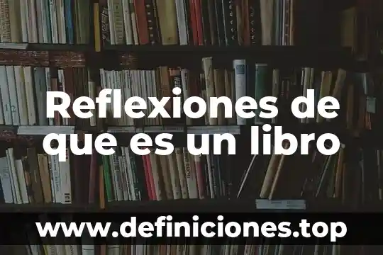 Reflexiones de que es un libro