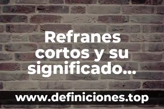 Que es el metodo cientfico y el significado 7 Refranes cortos y su significado yahoo que es