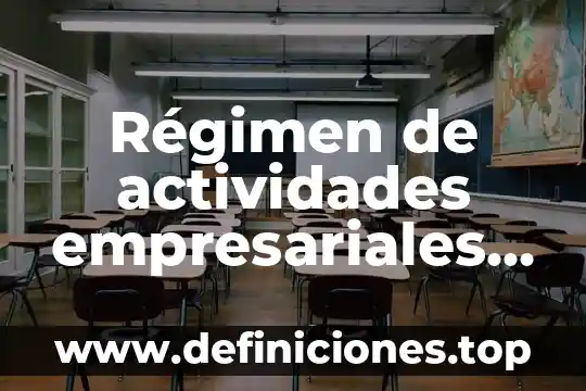 Régimen general de ley que es 4 Régimen de actividades empresariales que es deducible para ellos