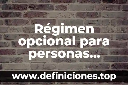 Régimen general de ley que es 3 Régimen opcional para personas morales que es