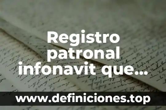 Que es el registro patronal por clase 3 Registro patronal infonavit que es