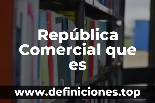 República Comercial que es