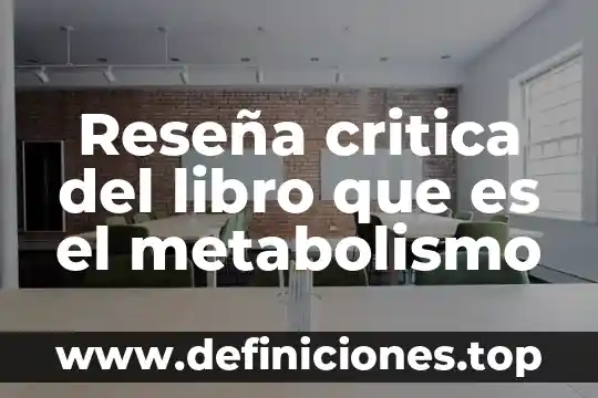 Que es un resumen critica comparativa 6 Reseña critica del libro que es el metabolismo