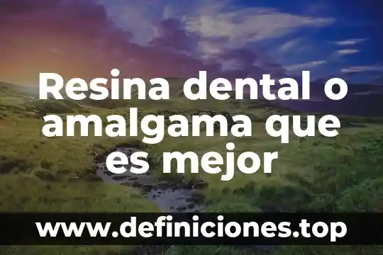 Qué es el mobiliario anexo a la unidad dental 4 Resina dental o amalgama que es mejor