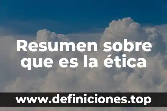 Que es el camu camu resumen 3 Resumen sobre que es la ética