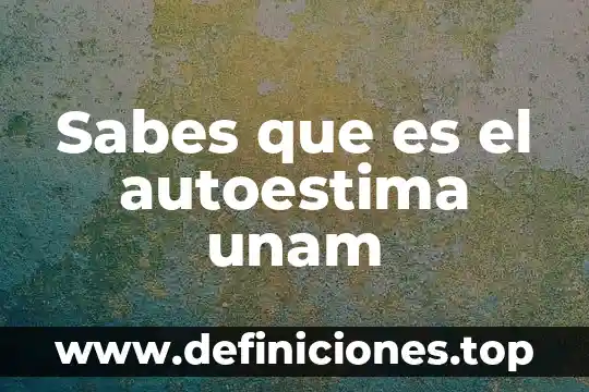 Sabes que es el autoestima unam