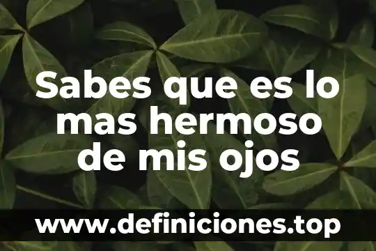 Que es bueno para la carnosidad en los ojos 4 Sabes que es lo mas hermoso de mis ojos